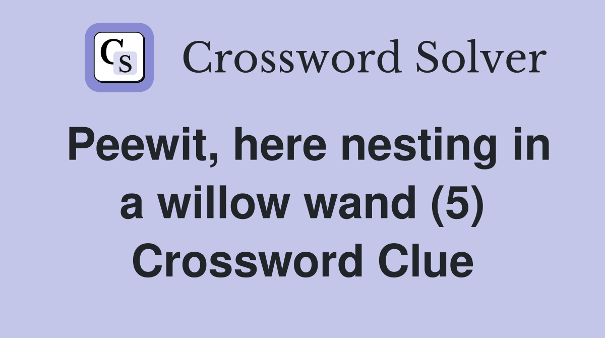Peewit, here nesting in a willow wand (5) Crossword Clue Answers